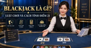 Blackjack là gì - luật chơi và cách tính điểm 21